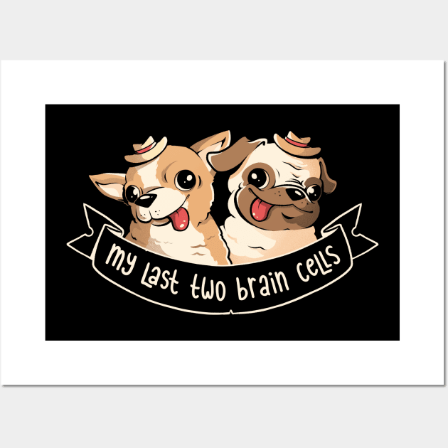 My Last Two Brain Cells - Cute Funny Dog Gift Wall Art by eduely